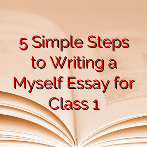 5 Simple Steps to Writing a Myself Essay for Class 1