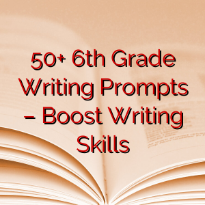 50+ 6th Grade Writing Prompts – Boost Writing Skills