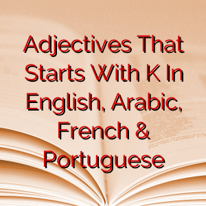 Adjectives That Starts With K In English, Arabic, French & Portuguese