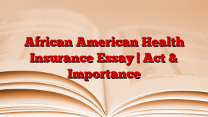 African American Health Insurance Essay | Act & Importance