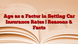 Age as a Factor in Setting Car Insurance Rates | Reasons & Facts