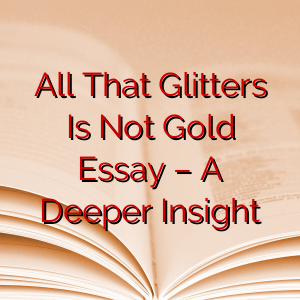 All That Glitters Is Not Gold Essay – A Deeper Insight