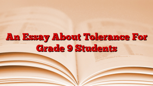 An Essay About Tolerance For Grade 9 Students
