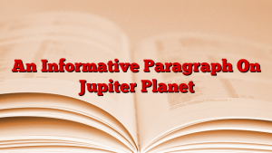 An Informative Paragraph On Jupiter Planet