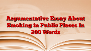 Argumentative Essay About Smoking in Public Places In 200 Words