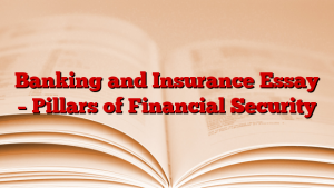 Banking and Insurance Essay – Pillars of Financial Security