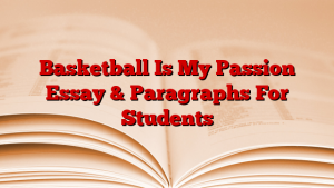 Basketball Is My Passion Essay & Paragraphs For Students