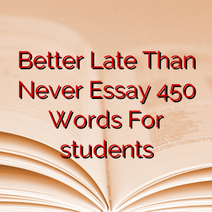 Better Late Than Never Essay 450 Words For students