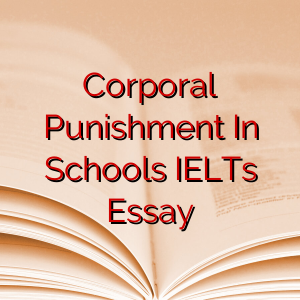 Corporal Punishment In Schools IELTs Essay