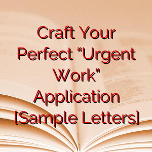 Craft Your Perfect “Urgent Work” Application [Sample Letters]
