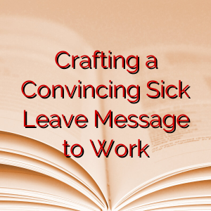 Crafting a Convincing Sick Leave Message to Work