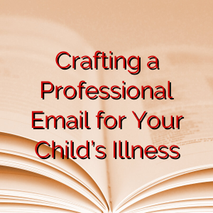 Crafting a Professional Email for Your Child’s Illness