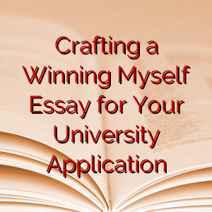 Crafting a Winning Myself Essay for Your University Application