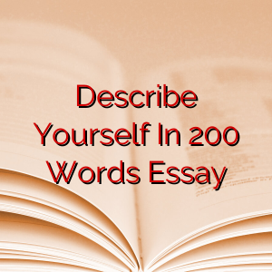 Describe Yourself In 200 Words Essay