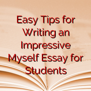 Easy Tips for Writing an Impressive Myself Essay for Students