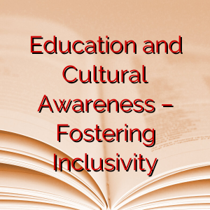 Education and Cultural Awareness –  Fostering Inclusivity