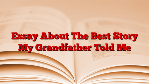 Essay About The Best Story My Grandfather Told Me