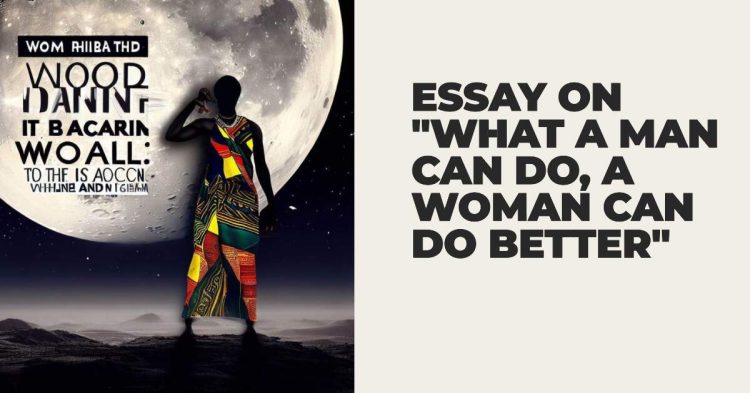 "What a Man Can Do, a Woman Can Do Better" Essay
