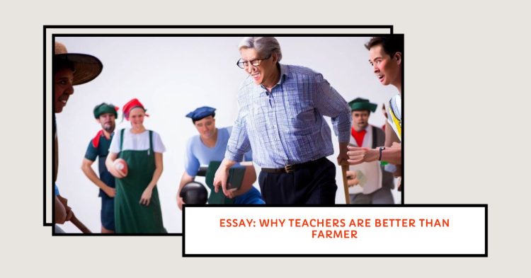 Argumentative essay on why teachers are better than farmers