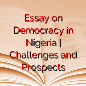 Essay on Democracy in Nigeria | Challenges and Prospects