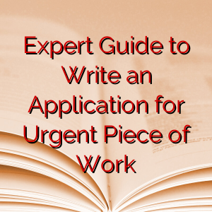 Expert Guide to Write an Application for Urgent Piece of Work