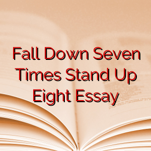 Fall Down Seven Times Stand Up Eight Essay