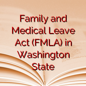 Family and Medical Leave Act (FMLA) in Washington State