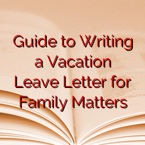 Guide to Writing a Vacation Leave Letter for Family Matters