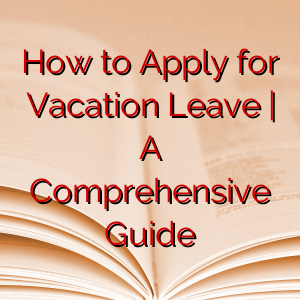 How to Apply for Vacation Leave | A Comprehensive Guide