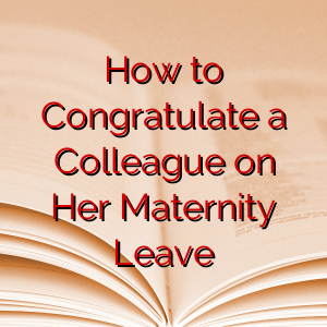 How to Congratulate a Colleague on Her Maternity Leave
