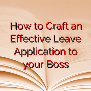 How to Craft an Effective Leave Application to your Boss