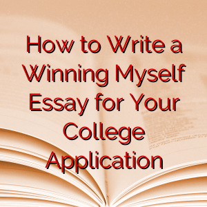How to Write a Winning Myself Essay for Your College Application