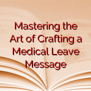 Mastering the Art of Crafting a Medical Leave Message