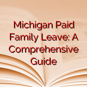 Michigan Paid Family Leave: A Comprehensive Guide