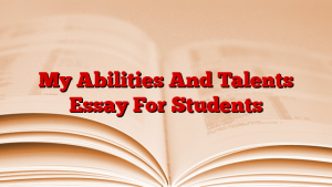 My Abilities And Talents Essay For Students