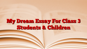 My Dream Essay For Class 3 Students & Children