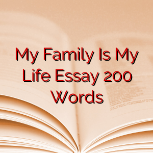 My Family Is My Life Essay 200 Words