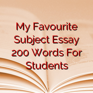 My Favourite Subject Essay 200 Words For Students