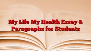 My Life My Health Essay & Paragraphs for Students