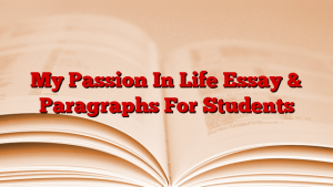 My Passion In Life Essay & Paragraphs For Students
