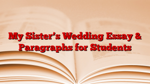 My Sister’s Wedding Essay & Paragraphs for Students