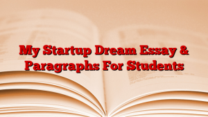 My Startup Dream Essay & Paragraphs For Students