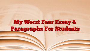 My Worst Fear Essay & Paragraphs For Students