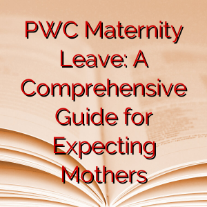 PWC Maternity Leave: A Comprehensive Guide for Expecting Mothers