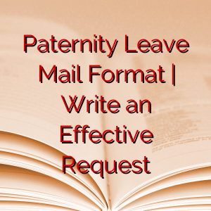 Paternity Leave Mail Format | Write an Effective Request
