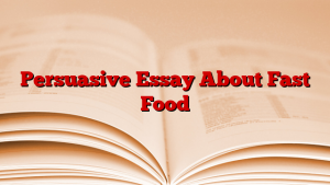 Persuasive Essay About Fast Food