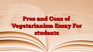 Pros and Cons of Vegetarianism Essay For students