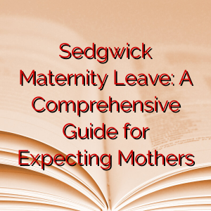 Sedgwick Maternity Leave: A Comprehensive Guide for Expecting Mothers
