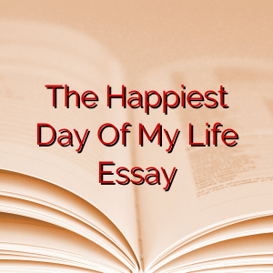 The Happiest Day Of My Life Essay