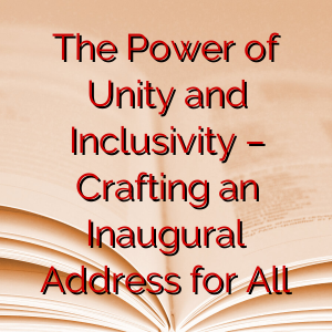 The Power of Unity and Inclusivity – Crafting an Inaugural Address for All